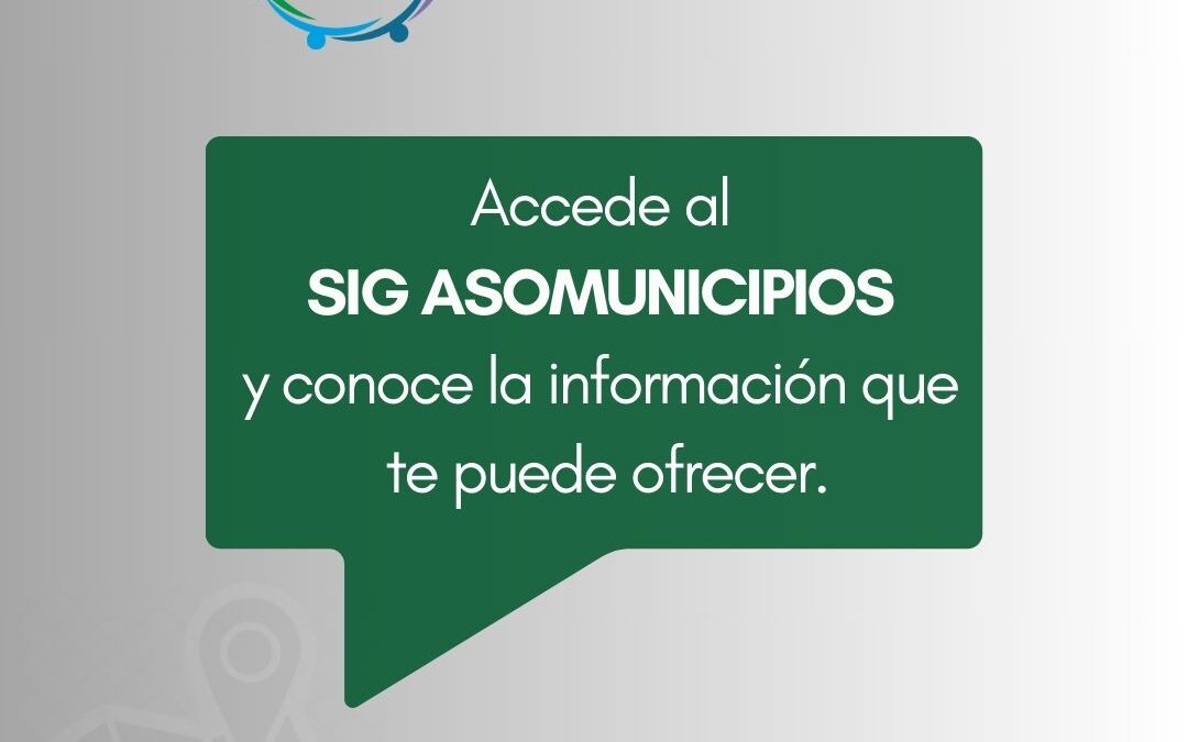 Conoce el SIG Asomunicipios.